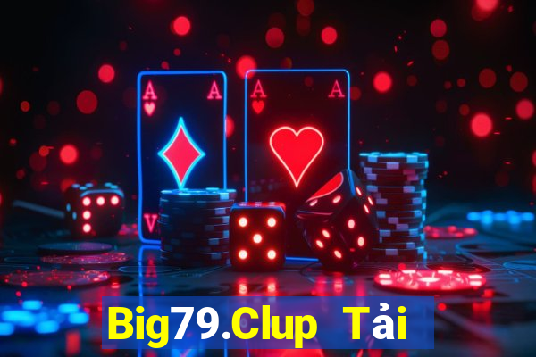 Big79.Clup Tải Game Bài Đổi Thưởng