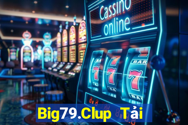 Big79.Clup Tải Game Bài Đổi Thưởng