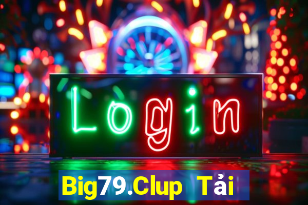 Big79.Clup Tải Game Bài Đổi Thưởng