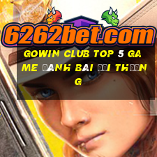 Gowin Club Top 5 Game Đánh Bài Đổi Thưởng