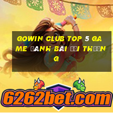 Gowin Club Top 5 Game Đánh Bài Đổi Thưởng