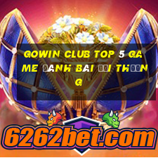 Gowin Club Top 5 Game Đánh Bài Đổi Thưởng