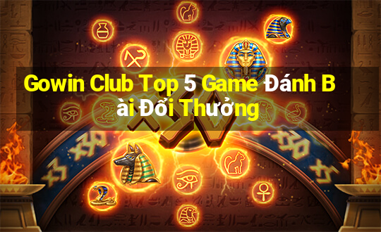 Gowin Club Top 5 Game Đánh Bài Đổi Thưởng