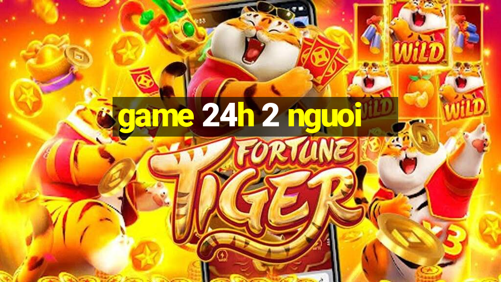 game 24h 2 nguoi