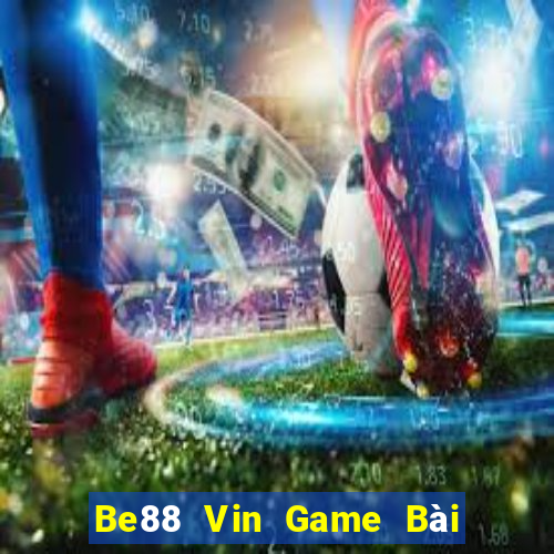 Be88 Vin Game Bài Lừa Đảo