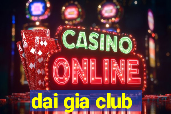 dai gia club