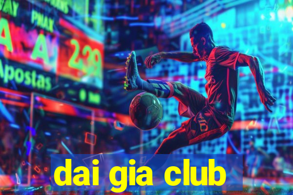 dai gia club