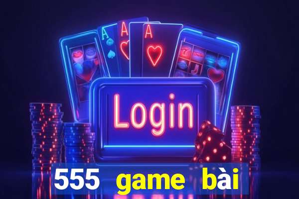 555 game bài đăng nhập