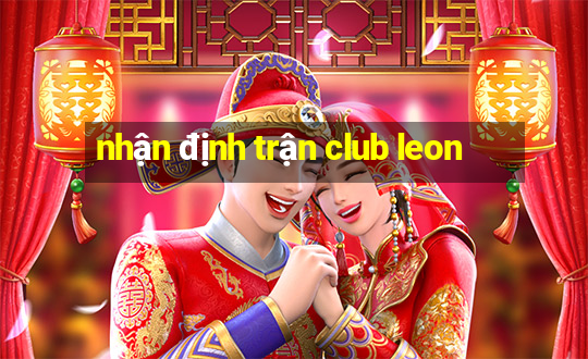 nhận định trận club leon