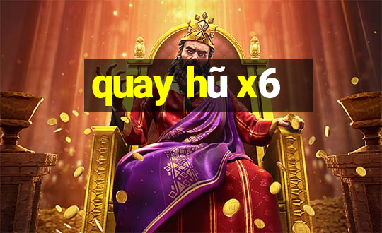 quay hũ x6