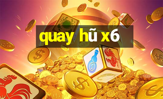 quay hũ x6