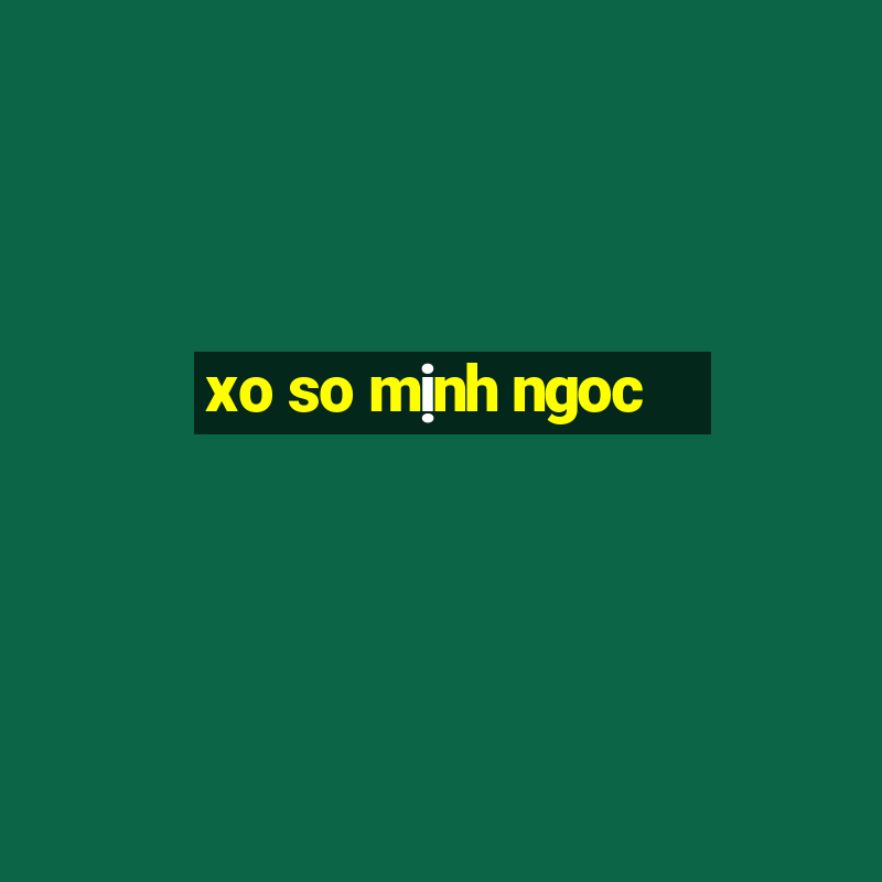 xo so mịnh ngoc