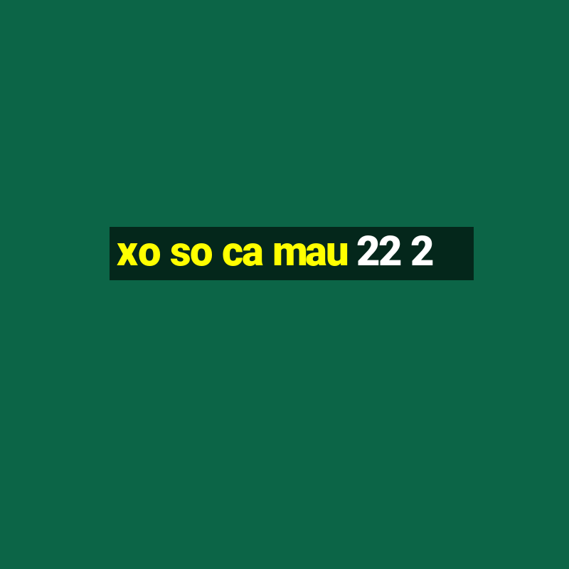 xo so ca mau 22 2