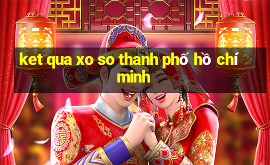 ket qua xo so thanh phố hồ chí minh