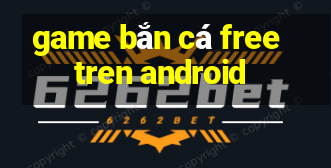 game bắn cá free tren android