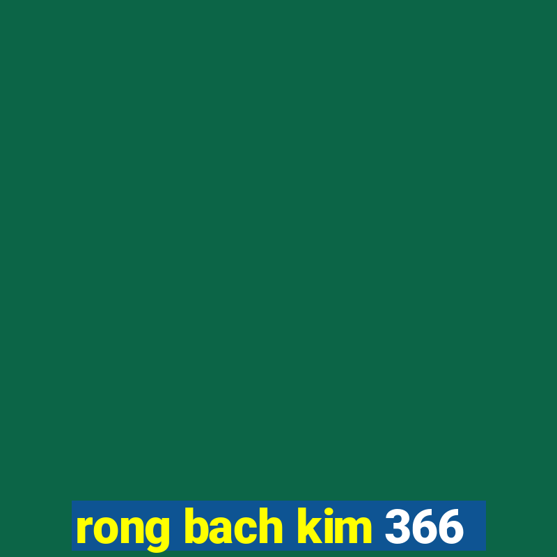 rong bach kim 366