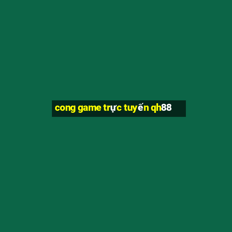 cong game trực tuyến qh88