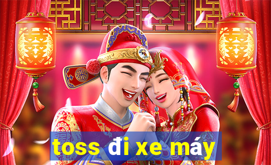 toss đi xe máy