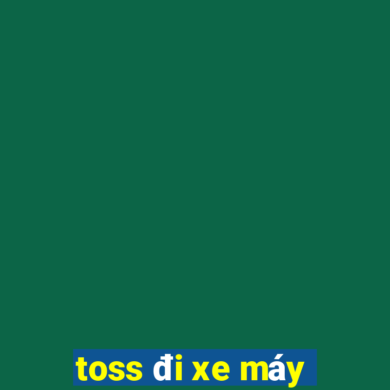 toss đi xe máy