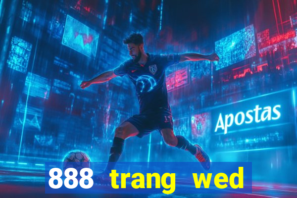 888 trang wed băng mới