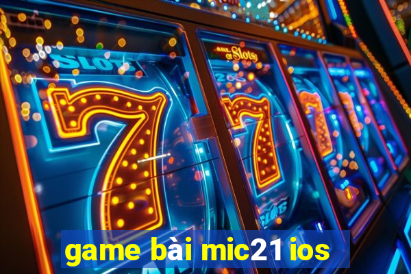 game bài mic21 ios