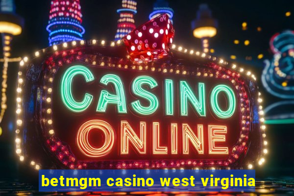 betmgm casino west virginia