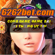 Cong Game Game Bài Đổi Thưởng Uy Tín