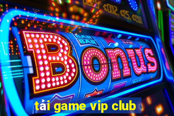 tải game vip club