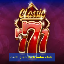 cách giao dịch nohu.club