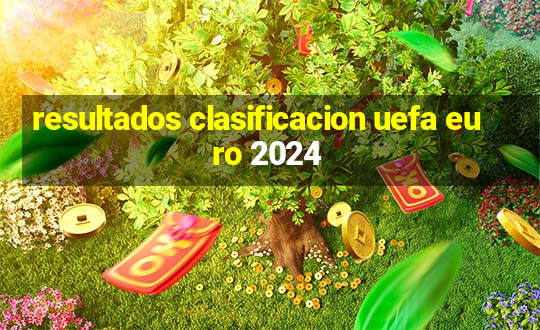 resultados clasificacion uefa euro 2024