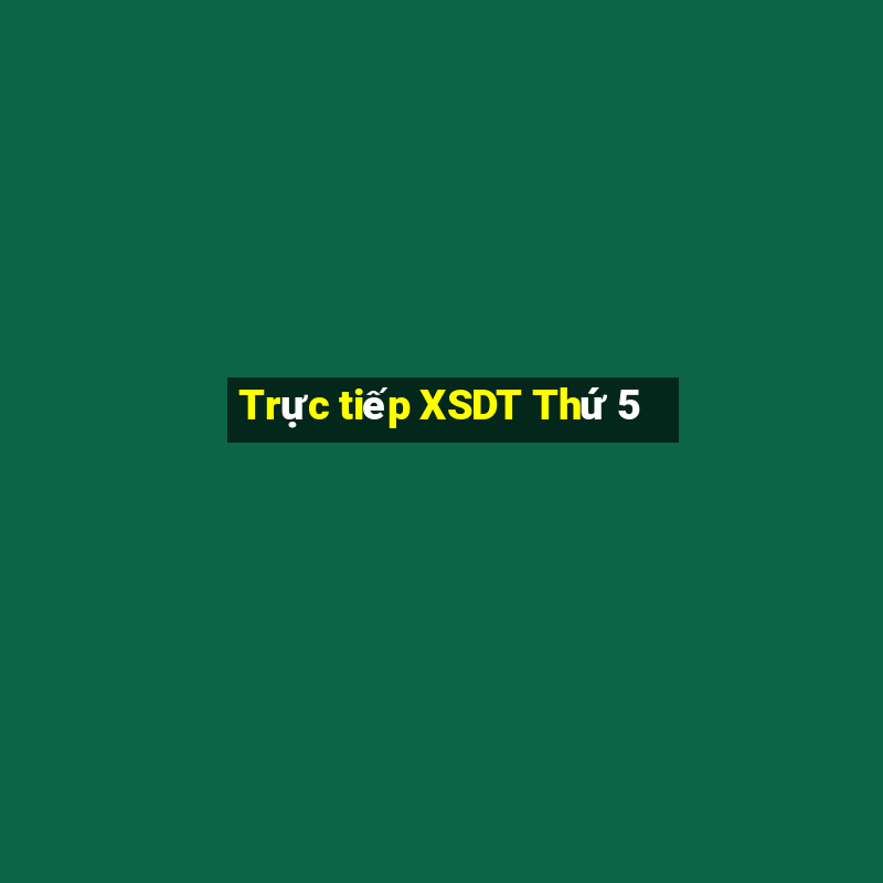 Trực tiếp XSDT Thứ 5