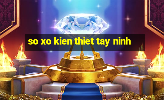 so xo kien thiet tay ninh