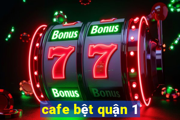 cafe bệt quận 1