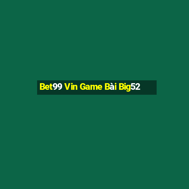 Bet99 Vin Game Bài Big52