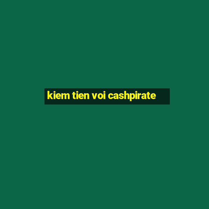 kiem tien voi cashpirate