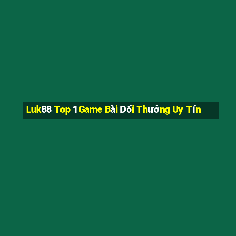 Luk88 Top 1 Game Bài Đổi Thưởng Uy Tín