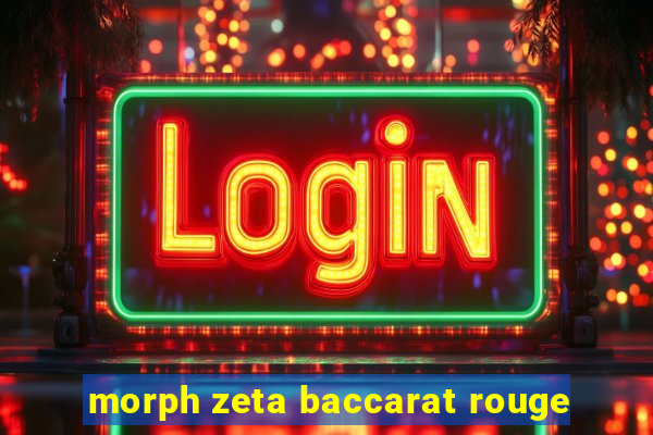 morph zeta baccarat rouge