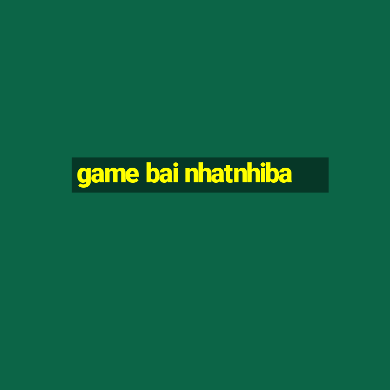 game bai nhatnhiba