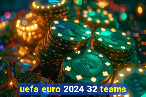 uefa euro 2024 32 teams