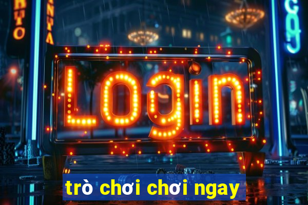 trò chơi chơi ngay