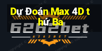 Dự Đoán Max 4D thứ Ba