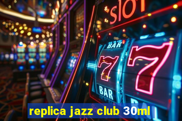 replica jazz club 30ml