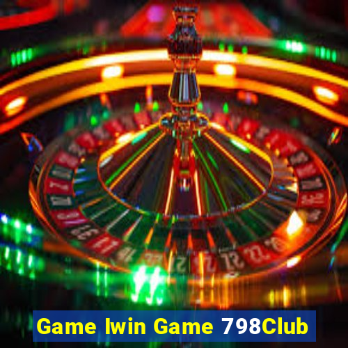 Game Iwin Game 798Club