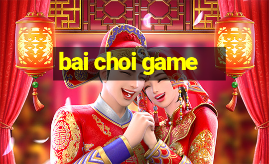 bai choi game