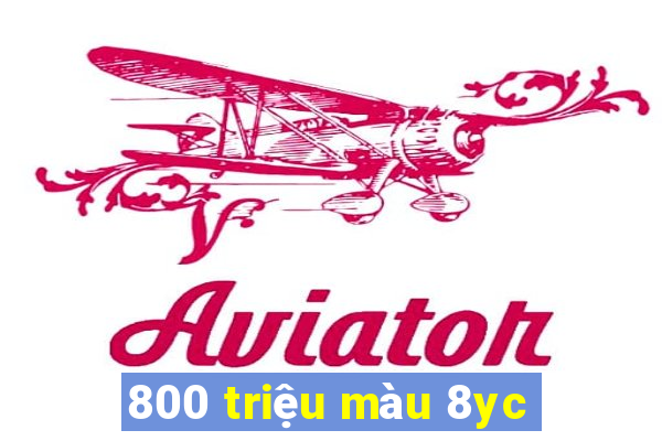 800 triệu màu 8yc