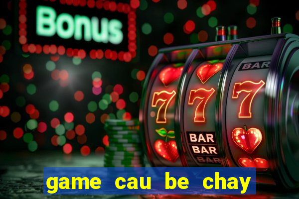 game cau be chay tron canh sat