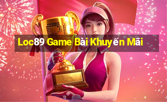 Loc89 Game Bài Khuyến Mãi