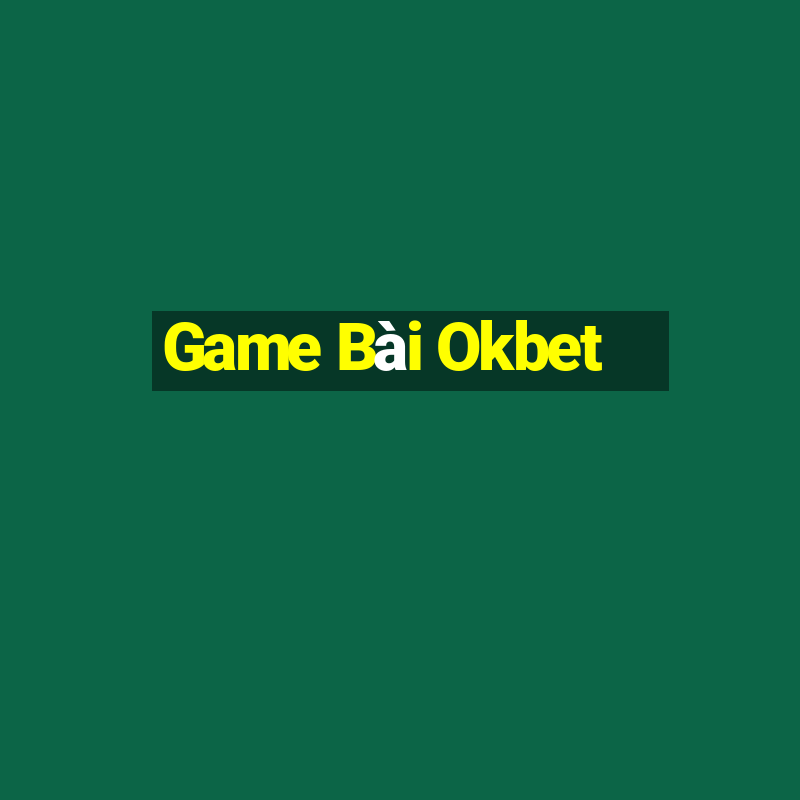 Game Bài Okbet