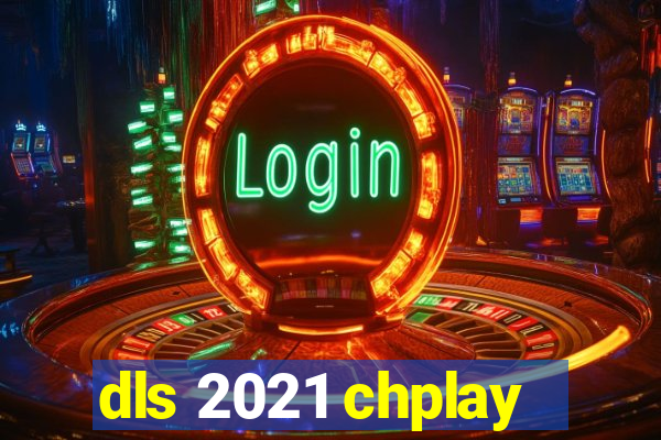 dls 2021 chplay