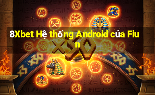 8Xbet Hệ thống Android của Fiun